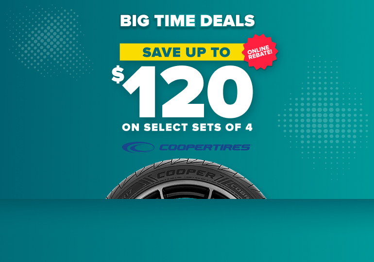 Big time savings: Schedule and save $120 on select sets of 4 Cooper tires, online rebate, with Cooper tires on a teal background