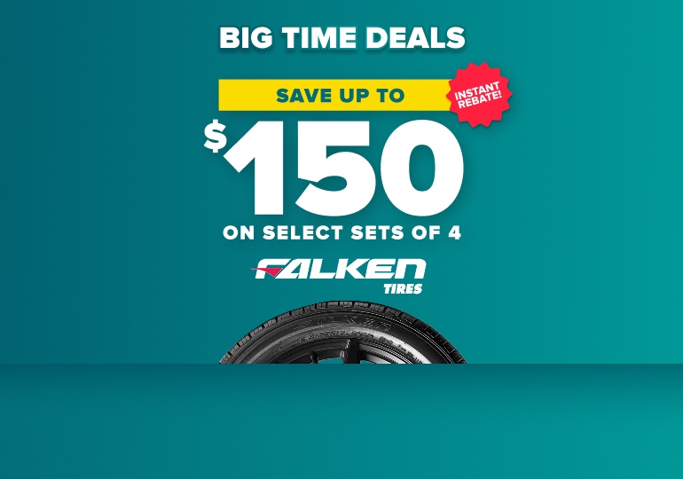 Big time tire deals banner: Save up to $150 on select sets of 4 Falken tires, instant rebate, with a Falken tire on a teal background