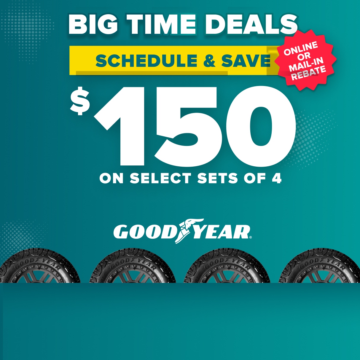 Goodyear tire promotion offering $150 savings on select sets of 4 tires with online or mail-in rebate on teal background.