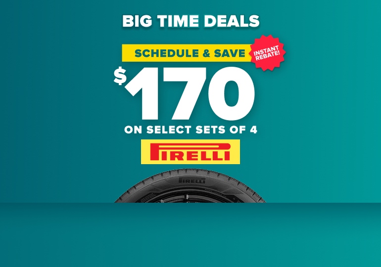Big time savings: Schedule and save up to $170 on select sets of 4 Pirelli tires, instant rebate, with a Pirelli tire on a teal background